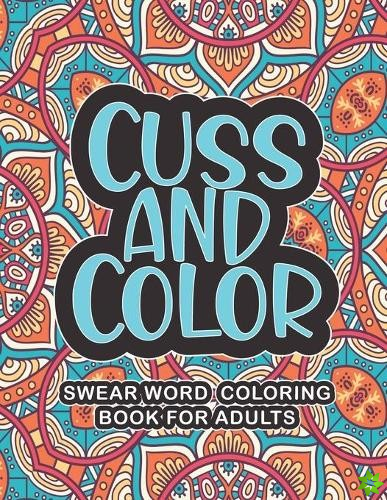 Cuss And Color - Swear Word Coloring Book For Adults