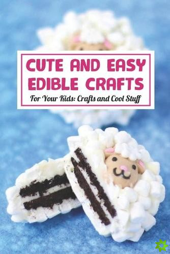 Cute And Easy Edible Crafts