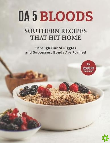 Da 5 Bloods - Southern Recipes That Hit Home