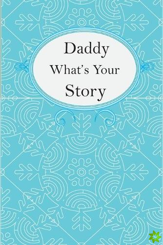Daddy What's Your Story