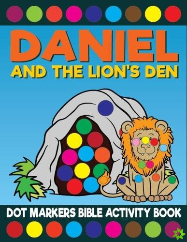 Daniel And The Lion's Den Dot Markers Bible Activity Book