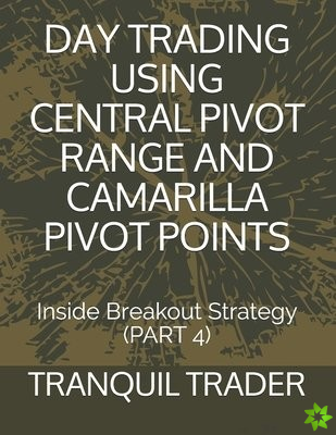 Day Trading Using Central Pivot Range and Camarilla Pivot Points