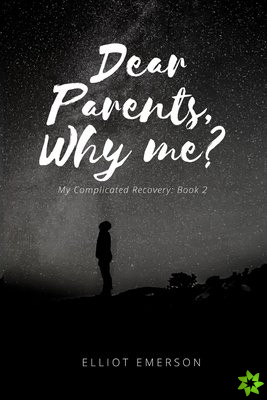 Dear Parents, Why Me?