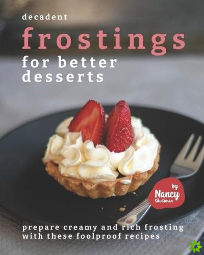 Decadent Frostings for Better Desserts