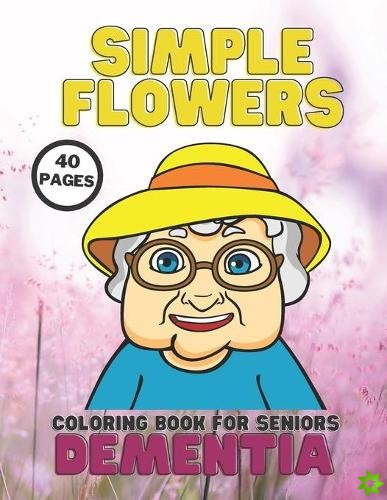 Dementia, Simple Flowers Coloring Book For Seniors