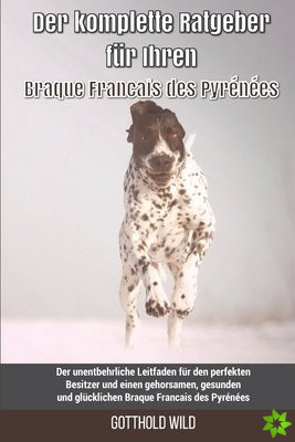 Der komplette Ratgeber fur Ihren Braque Francais des Pyrenees