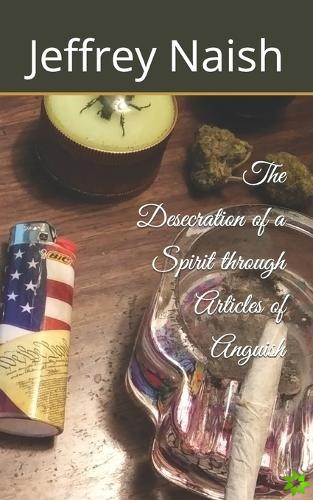 Desecration of a Spirit through Articles of Anguish