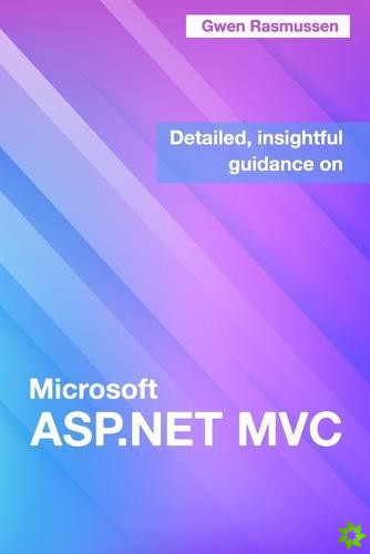 Detailed, Insightful Guidance On Microsoft ASP.NET MVC