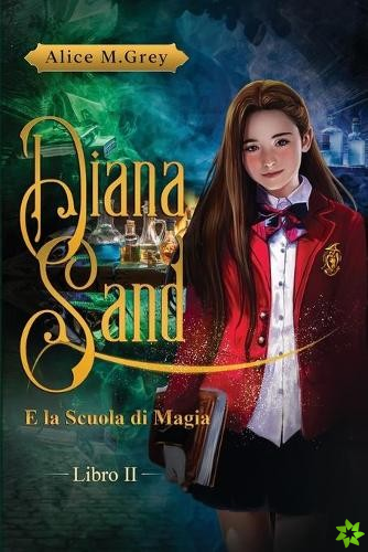 Diana Sand e la Scuola di Magia - Libro 2
