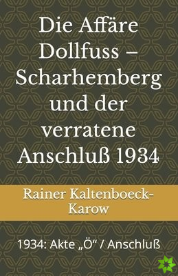 Die Affare Dollfuss - Scharhemberg und der verratene Anschlu 1934