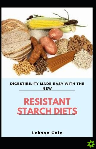 Digestibility Made Easy With The New Resistant Starch Diet