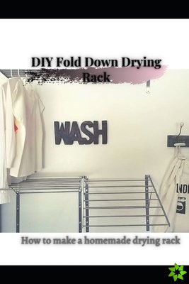 DIY Fold Down Drying Rack