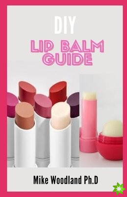 DIY Lip Balm Guide