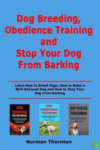 Dog Breeding, Obedience Training and Stopping Your Dog From Barking