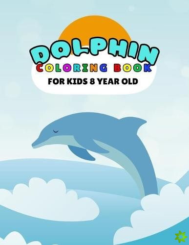Dolphin Coloring Book For Kids 8 Year Old