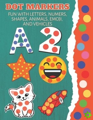 Dot Markers Fun with Letters, Numbers, Shapes, Animals, Emoji and Vehicles