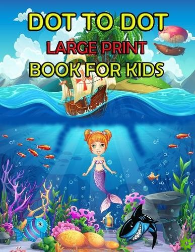 Dot To Dot Large Print Book For Kids