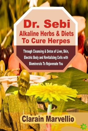 Dr. Sebi Alkaline Herbs & Diets To Cure Herpes