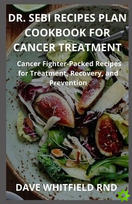 Dr. Sebi Recipes Plan Cookbook for Cancer Treatment