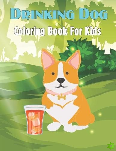 Drinking Dog Coloring Book For Kids
