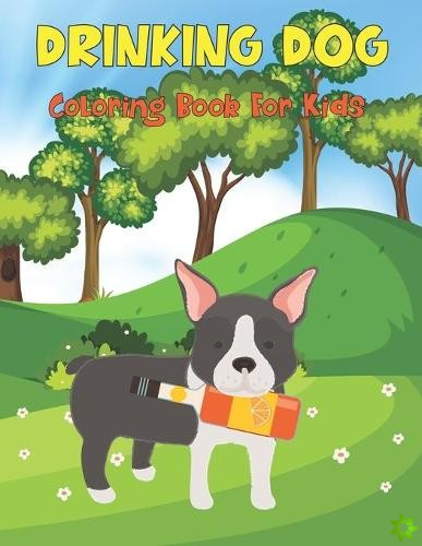 Drinking Dog Coloring Book For Kids