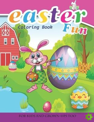 Easter Fun Coloring Book For Kids And Grown-Ups Too