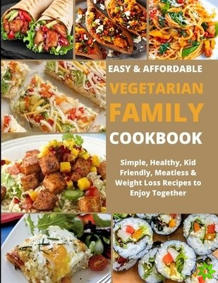 Easy & Affordable Vegetarian Family Cookbook