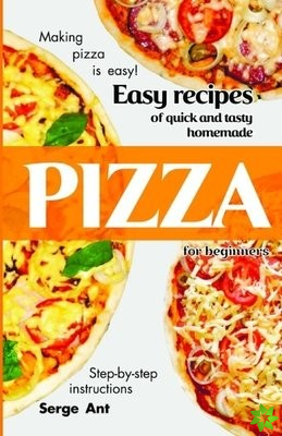 Easy Recipes of Quick and Tasty Homemade Pizza for Beginners. Step-By-Step Instructions.