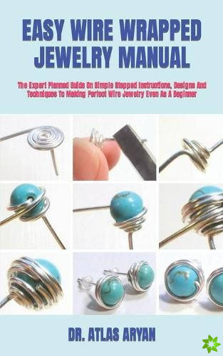 Easy Wire Wrapped Jewelry Manual