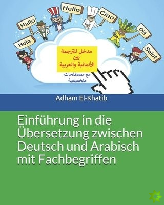Einfuhrung in die UEbersetzung zwischen Deutsch und Arabisch mit Fachbegriffen