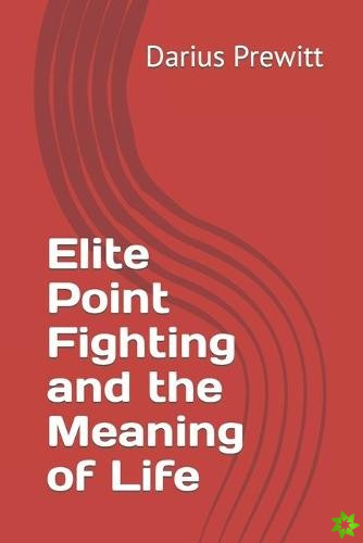 Elite Point Fighting and the Meaning of Life