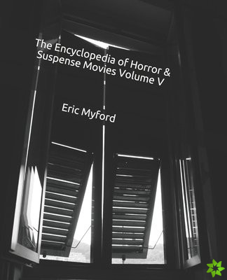 Encyclopedia of Horror & Suspense Movies Volume V