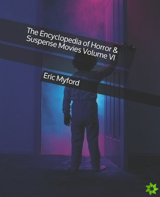 Encyclopedia of Horror & Suspense Movies Volume VI