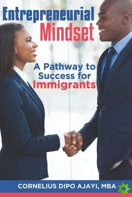Entrepreneurial Mindset - A Pathway to Success for Immigrants