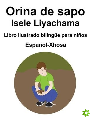 Espanol-Xhosa Orina de sapo / Isele Liyachama Libro ilustrado bilingue para ninos