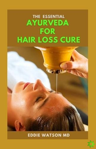 Essential Ayurveda for Hair Loss Cure
