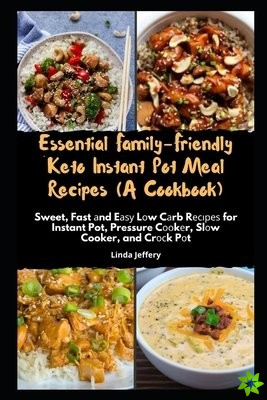 Essential Family-Friendly Keto Instant Pot Meal Recipes (A Cookbook)