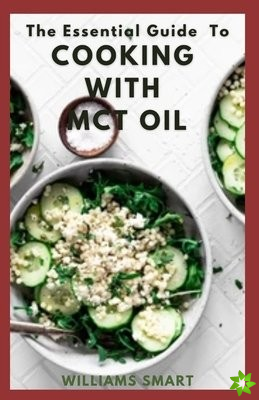 Essential Guide to Cooking with McT Oil