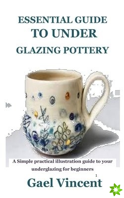 Essential Guide to Under Glazing Pottery