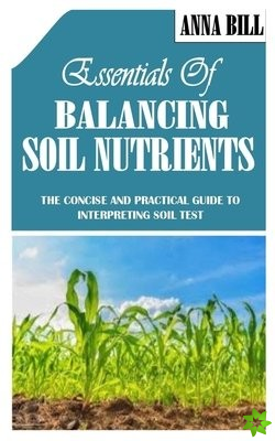 Essentials of Balancing Soil Nutrients