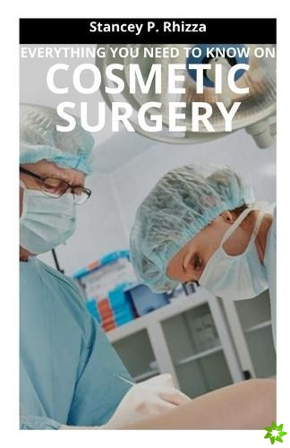 Everything You Need to Know on Cosmetic Surgery