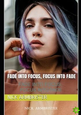 Fade into Focus, Focus into Fade