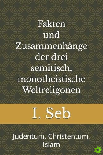 Fakten und Zusammenhange der drei semitisch, monotheistische Weltreligionen