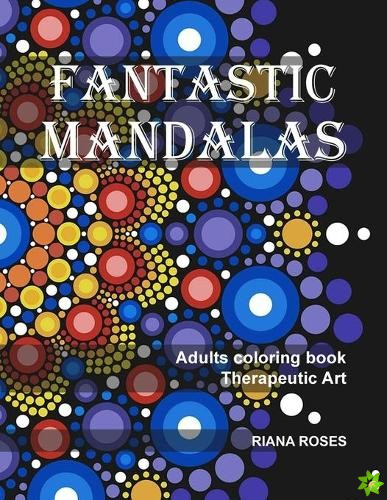 FANTASTIC MANDALAS. Therapeutic Art. Adults coloring book.