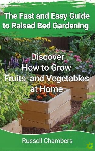 Fast and Easy Guide to Raised Bed Gardening