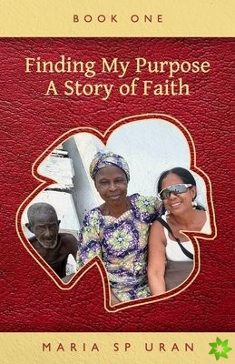 Finding My Purpose - A Story of Faith, Book One
