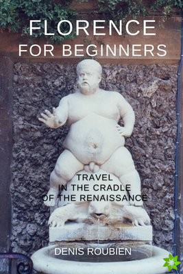 Florence for beginners. Travel in the cradle of the Renaissance