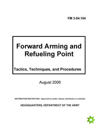 FM 3-04.104 Forward Arming and Refueling Point