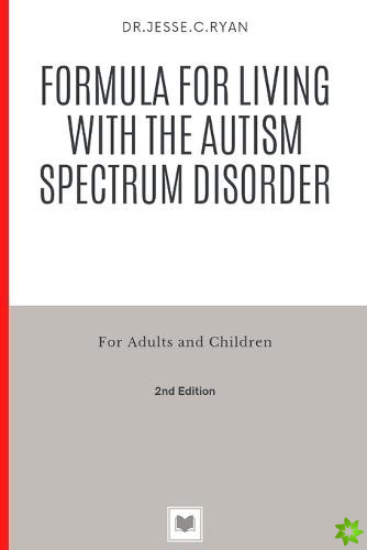 Formula for Living with the Autism Spectrum Disorder for Adults and Children