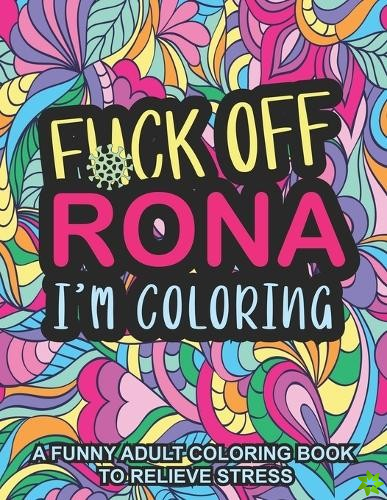 Fuck Off Rona I'm Coloring